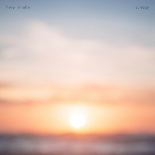 The cover art for Sunday by Hello, I'm Ellie. The image is an out-of-focus shot of the sun at sunset. 'hello , i'm ellie' and 'sunday' are at the top.